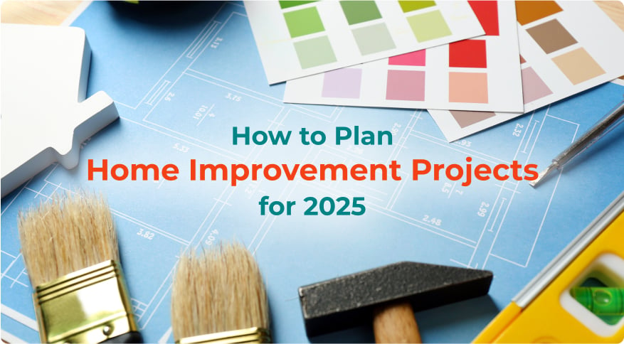 How to Plan Home Improvement Projects for 2025